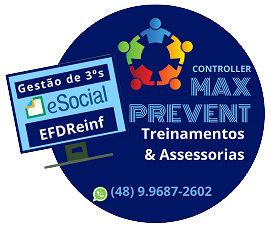 Controller. Max Prevent. Treinamentos. Assessoria. eSocial. EFDReinf. DCTFWeb. Gestão de Terceiros. Gestão de Terceirizadas. Gestão de Prestadores de Serviços. Fiscais de Contratos. Fiscais de Obras. Órgãos Públicos. Prefeituras. Municípios. Câmara de Vereadores. Empresas Públicas. Gestão de Saúde e Segurança do Trabalho no eSocial e na EFDReinf.